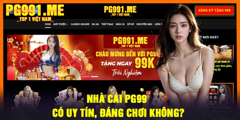 Nhà cái PG99 có uy tín, đáng chơi không?
