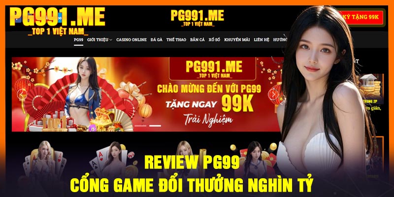 Review PG99 - Cổng game đổi thưởng nghìn tỷ