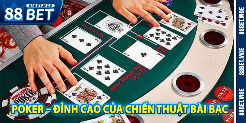 Poker – Đỉnh Cao Của Chiến Thuật Bài Bạc